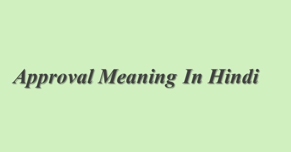 Approval Meaning In Hindi