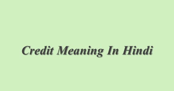 Credit Meaning In Hindi Credit 