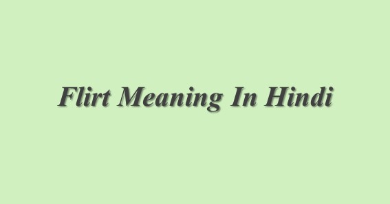 Flirt Meaning In Hindi Flirt का मतलब हिंदी में