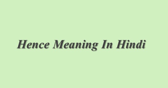 Hence Meaning In Hindi