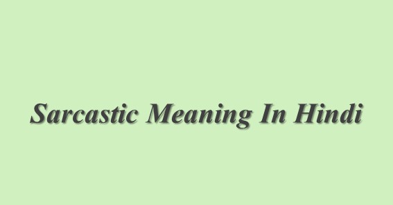 Sarcastic Meaning In Hindi | Sarcastic का मतलब हिंदी में