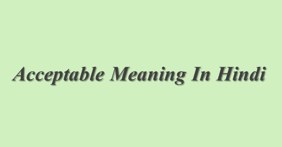 Acceptable Meaning In Hindi