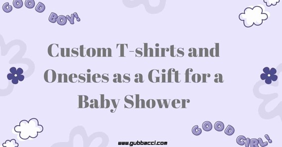 Custom T-shirts And Onesies As A Gift For A Baby Shower